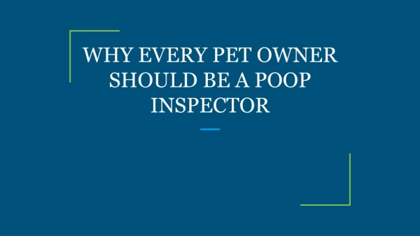 WHY EVERY PET OWNER SHOULD BE A POOP INSPECTOR