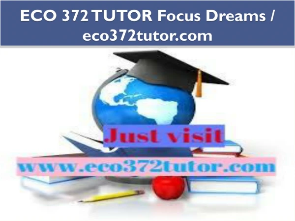 ECO 372 TUTOR Focus Dreams / eco372tutor.com