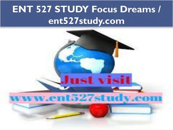 ENT 527 STUDY Focus Dreams / ent527study.com