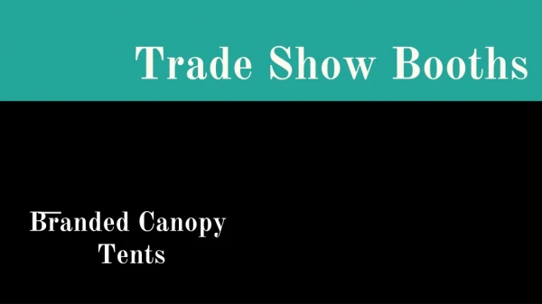 Full Custom Look|Use Trade Show Booths - Branded canopy Tents