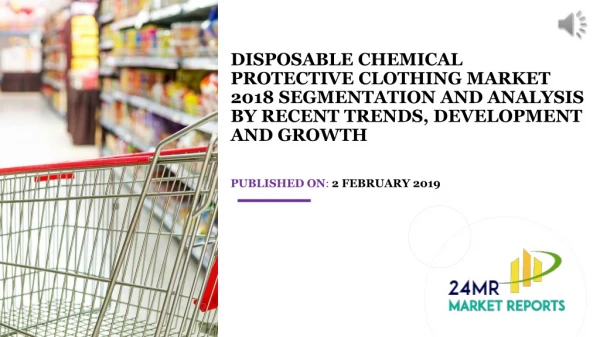 Disposable Chemical Protective Clothing Market 2018 Segmentation and Analysis by Recent Trends, Development and Growth
