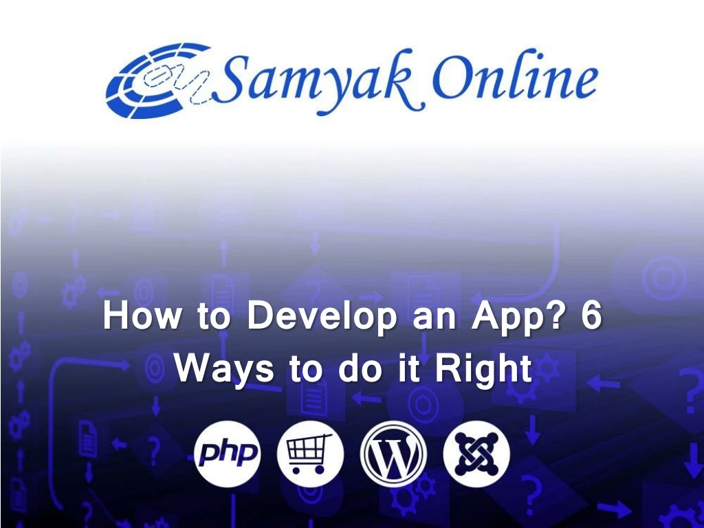how to develop an app 6 ways to do it right