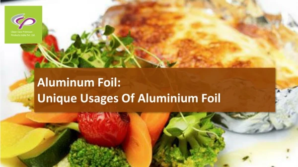 Aluminum Foil : Unique Usages Of Aluminium Foil