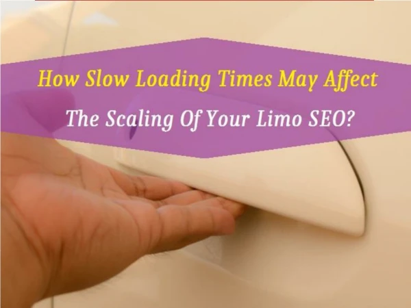 How Slow Loading Times May Affect The Scaling Of Your Limo SEO?