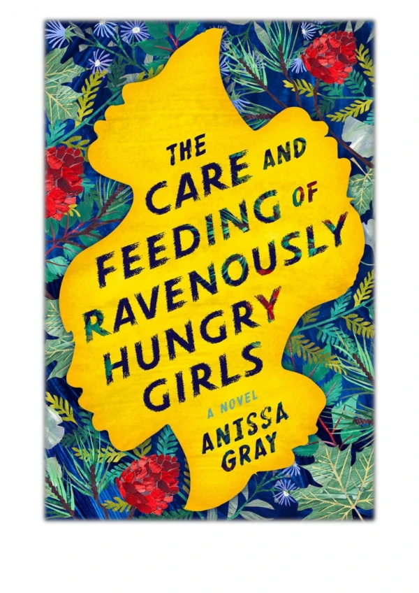 [PDF] The Care and Feeding of Ravenously Hungry Girls By Anissa Gray Free Download