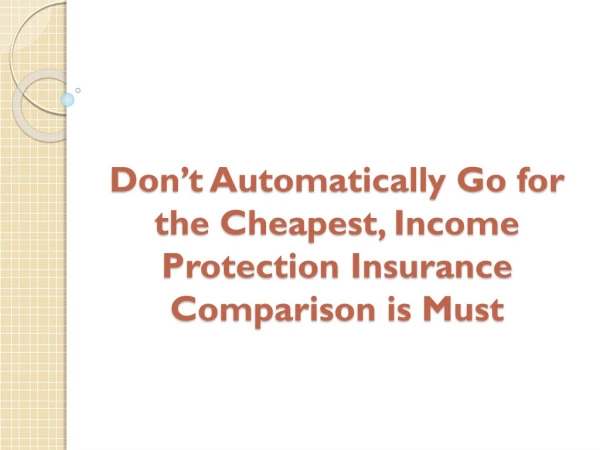 Don’t Automatically Go for the Cheapest, Income Protection Insurance Comparison is Must