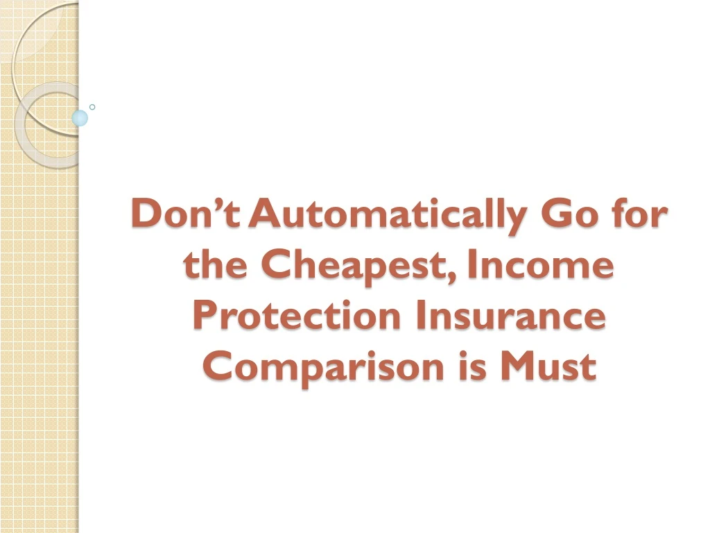 don t automatically go for the cheapest income protection insurance comparison is must