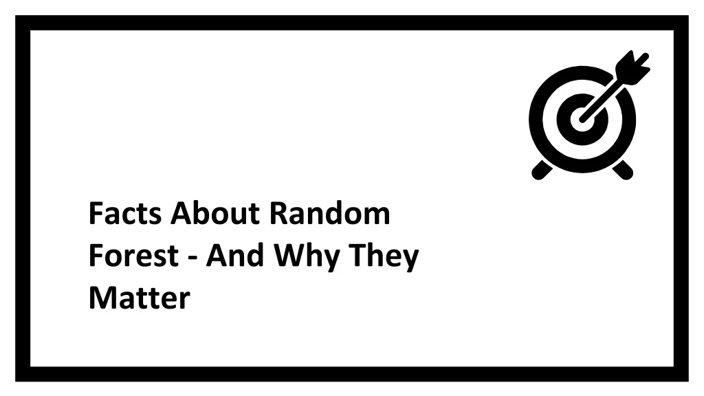 facts about random forest and why they matter