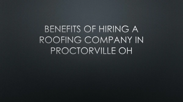 Benefits Of Hiring A Roofing Company In Proctorville OH