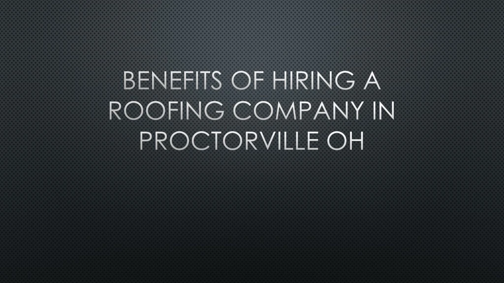 benefits of hiring a roofing company in proctorville oh