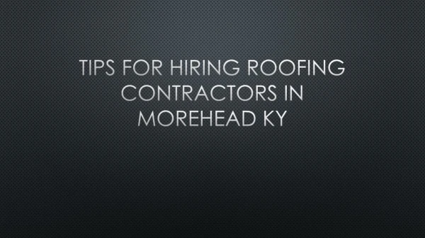 Tips For Hiring Roofing Contractors In Morehead KY