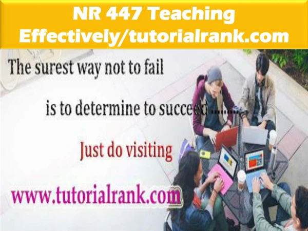 NR 447 Teaching Effectively--tutorialrank.com