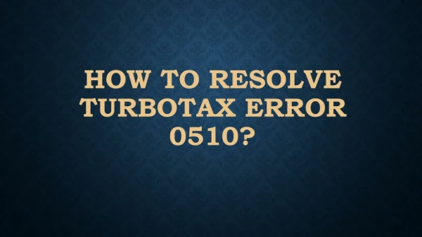 How to Resolve TurboTax Error 0510?