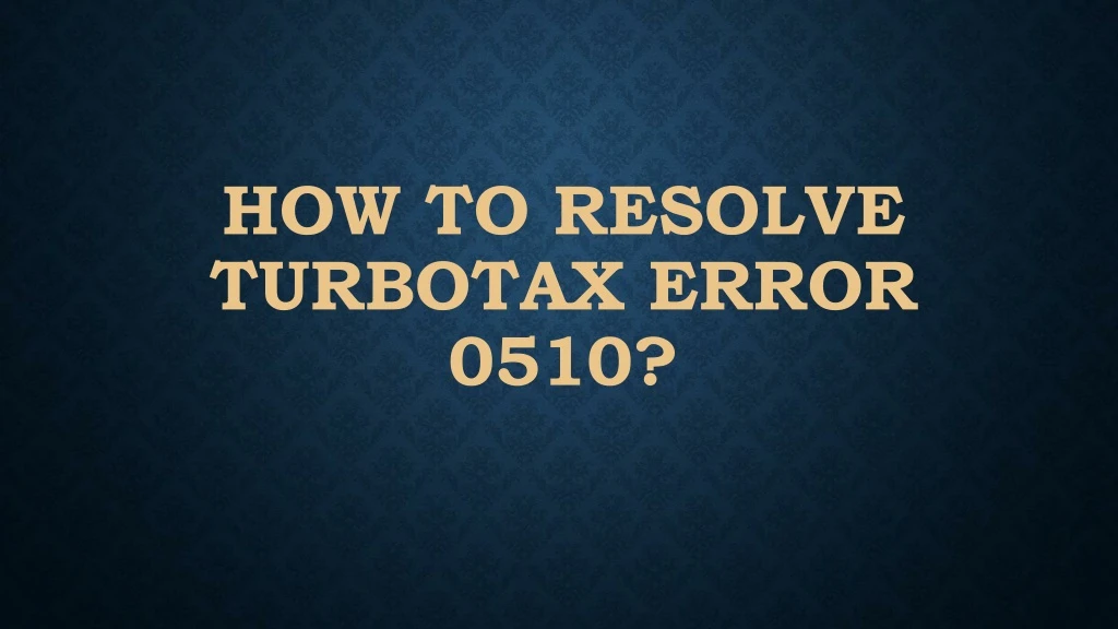 how to resolve turbotax error 0510