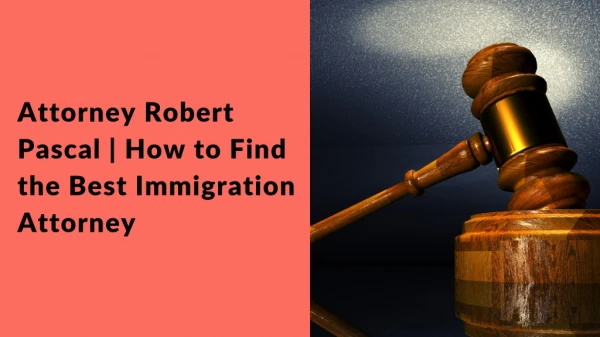 Attorney Robert Pascal | How to Find the Best Immigration Attorney