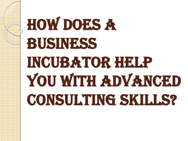 How an Incubator Can Develop Your Startup with Advanced Consulting Skills?
