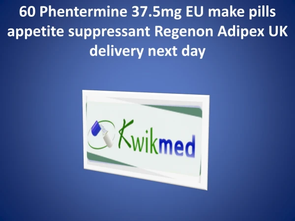 Phentermine 37.5mg EU make pills appetite suppressant Regenon Adipex by kamagra-australia.com