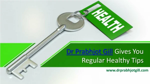 Dr. Prabhjot Gill Gives You Regular Healthy Tips