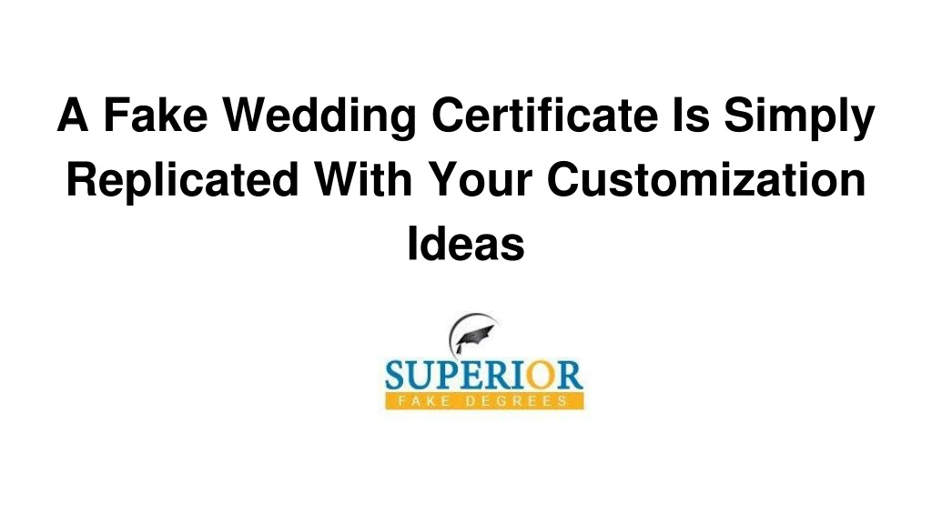 a fake wedding certificate is simply replicated with your customization ideas