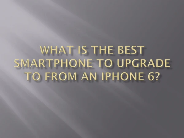 What is the best smartphone to upgrade to from an iPhone 6?