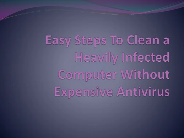 Steps To Clean a Heavily Infected Computer Without Expensive Antivirus