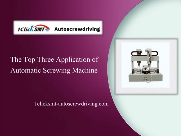 The Top Three Application of Automatic Screwing Machine