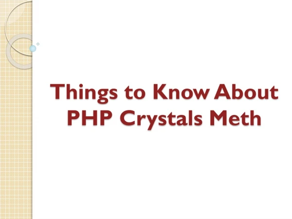 Things to Know About PHP Crystals Meth