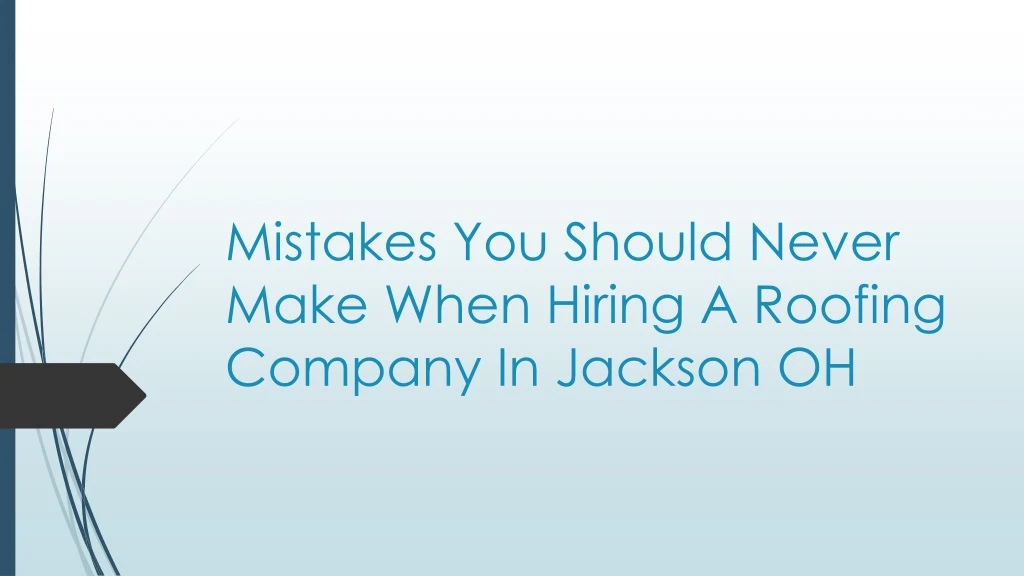 mistakes you should never make when hiring a roofing company in jackson oh