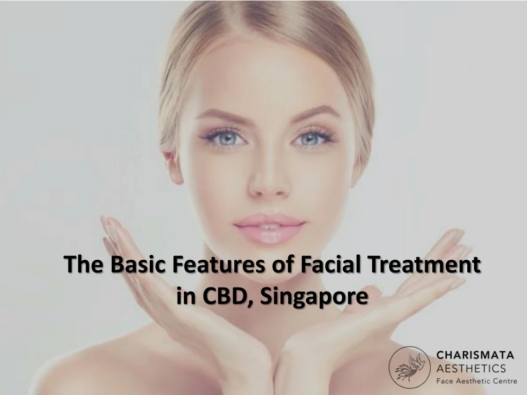 the basic features of facial treatment in cbd singapore