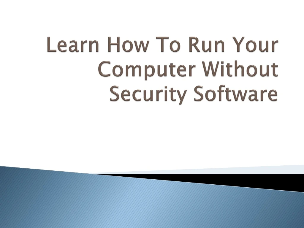 learn how to run your computer without security software