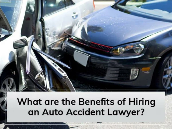 What are the Benefits of Hiring an Auto Accident Lawyer?