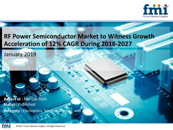 The Value of RF Power Semiconductor Market Estimated to Soar Higher by 12% CAGR During 2018-2027