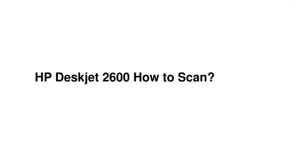 HP Deskjet 2600 How to Scan | 123.hp.com/dj2600 Setup