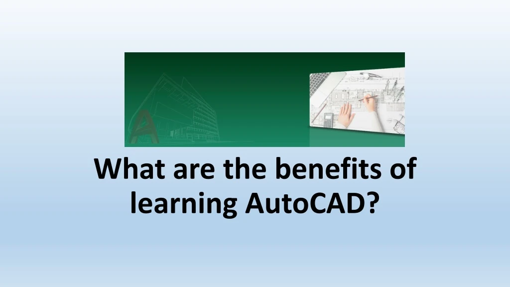 what are the benefits of learning autocad