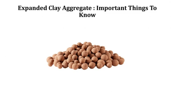 Expanded Clay Aggregate : Important Things To Know