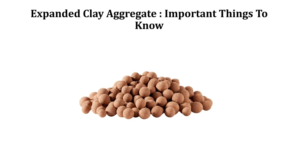 expanded clay aggregate important things to know