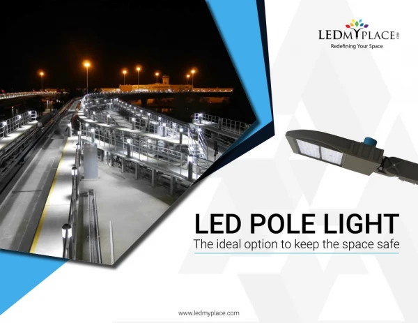 Why LED Pole Light is Ideal Option for Street Lights