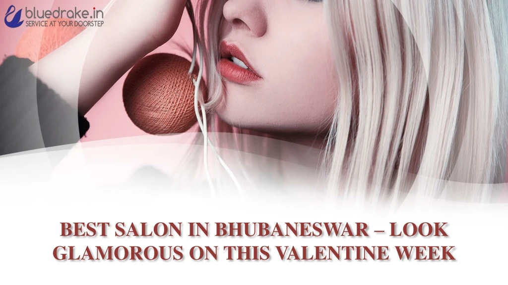 best salon in bhubaneswar look glamorous on this valentine week