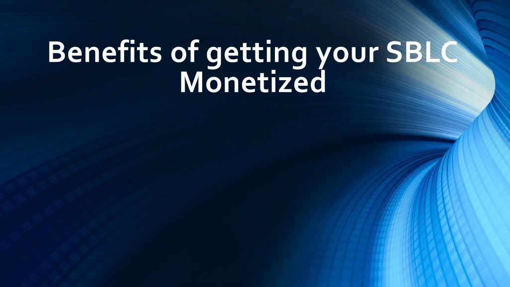 benefits of getting your sblc monetized