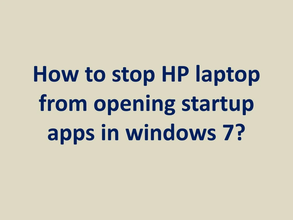how to stop hp laptop from opening startup apps in windows 7