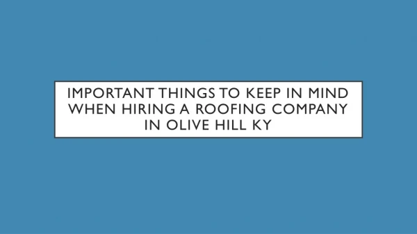 Important Things To Keep In Mind When Hiring A Roofing Company In Olive Hill KY