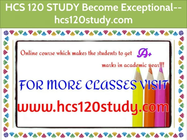 HCS 120 STUDY Become Exceptional--hcs120study.com