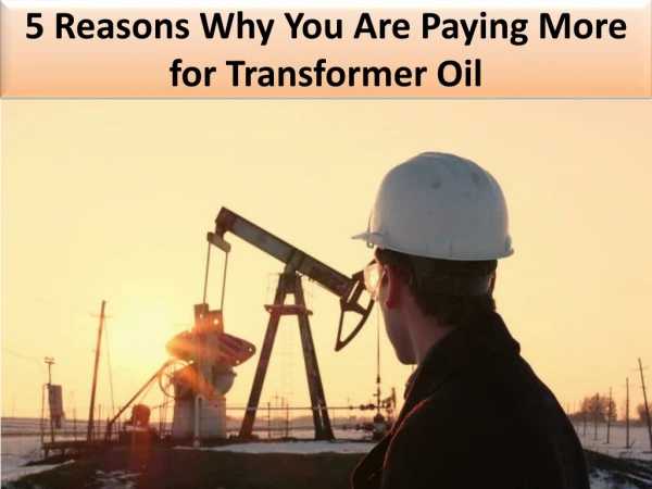 5 Reasons Why You Are Paying More for Transformer Oil
