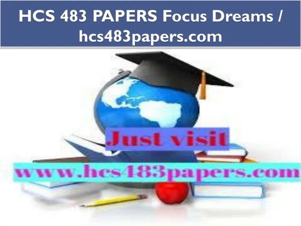 HCS 483 PAPERS Focus Dreams / hcs483papers.com