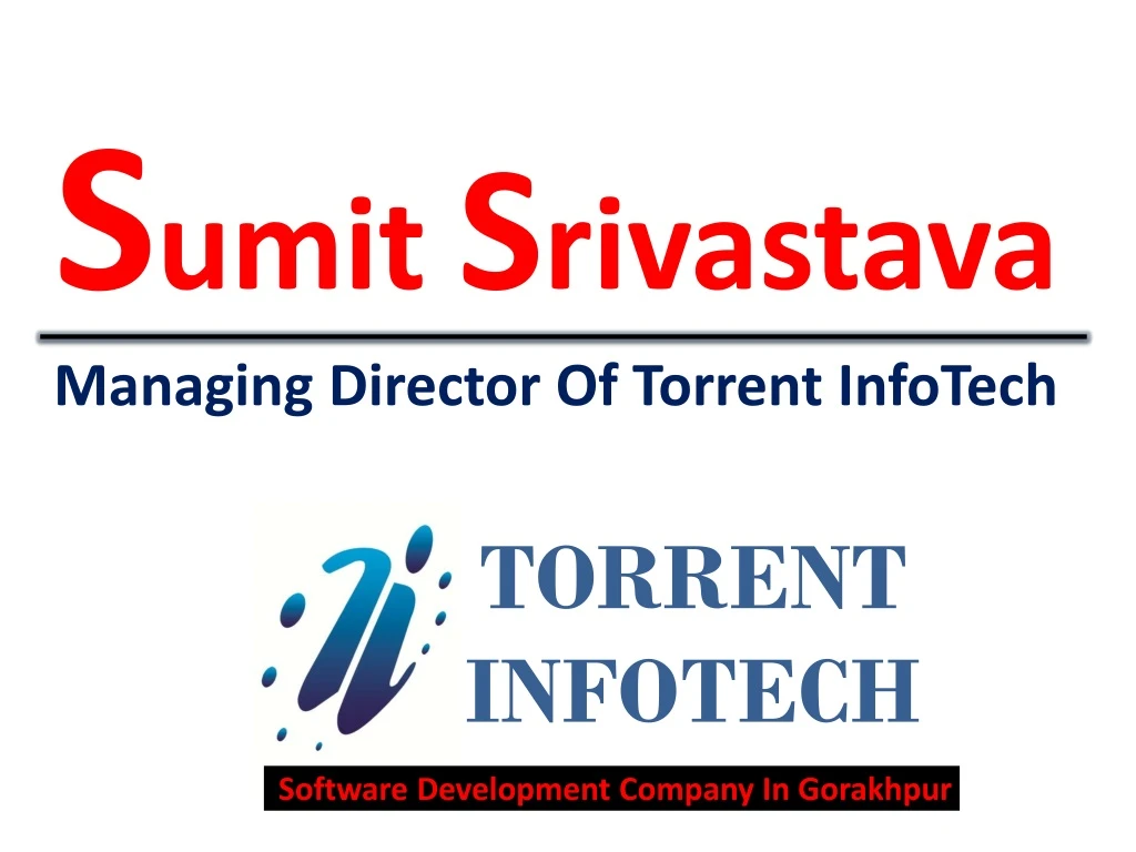 s umit s rivastava managing director of torrent infotech