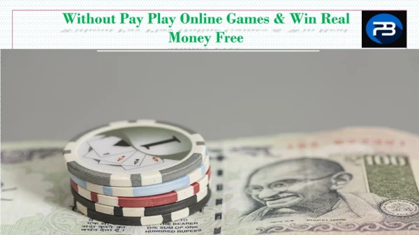 Without Pay Play Online Games Poker & Free Win Real Money in India