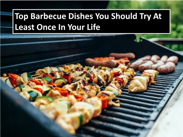 Top Barbecue Dishes You Should Try at Least Once in Your Life