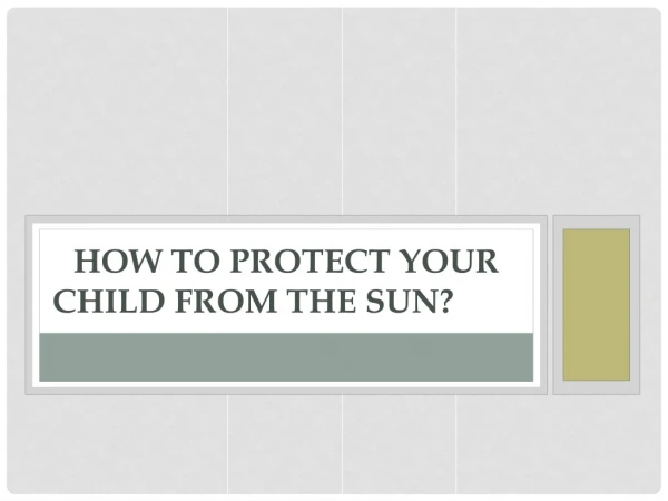 How to Protect your Child from the Sun?