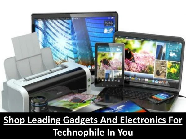 Shop Leading Gadgets And Electronics For Technophile In You