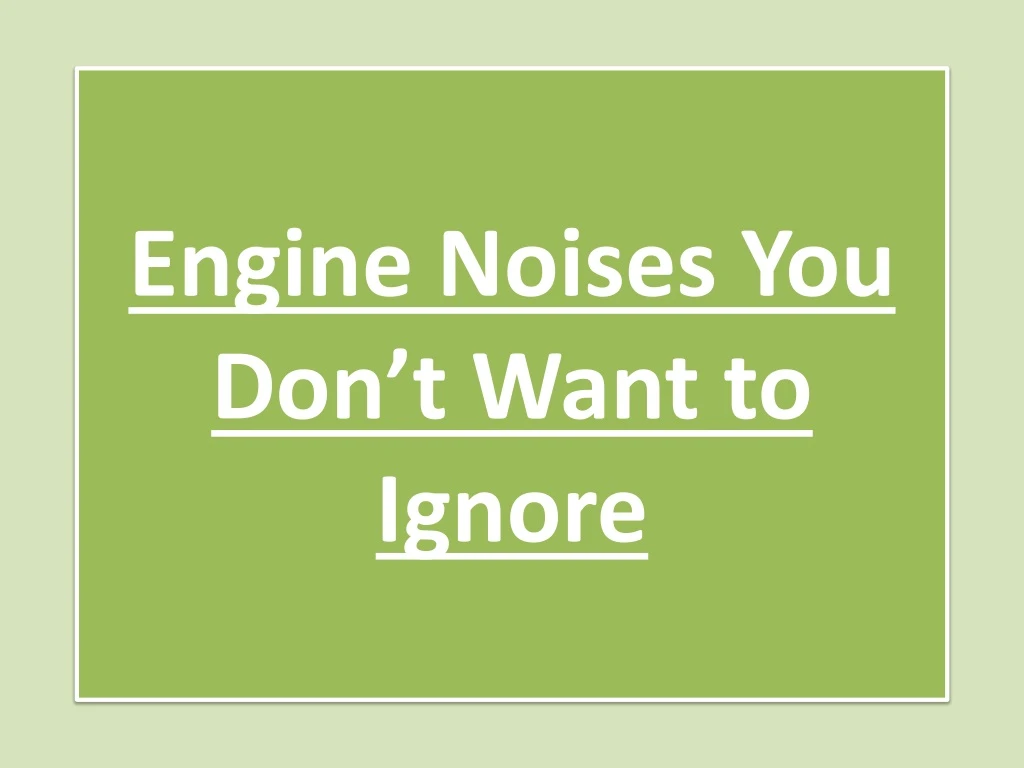 engine noises you don t want to ignore